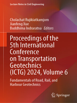 cover image of Proceedings of the 5th International Conference on Transportation Geotechnics (ICTG) 2024, Volume 6